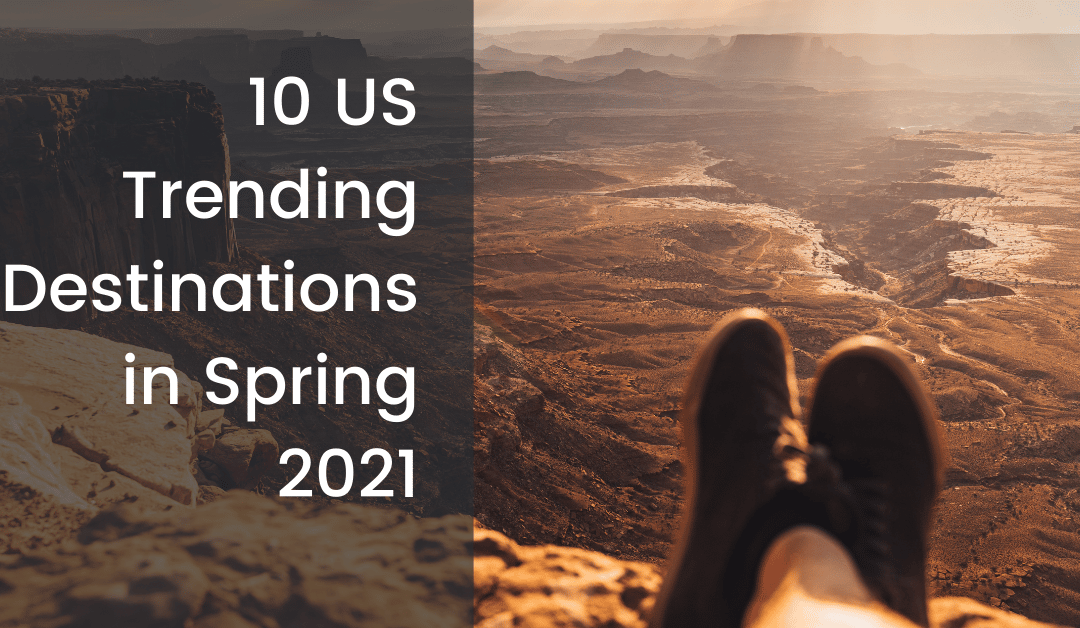 10 US Trending Destinations in Spring 2021